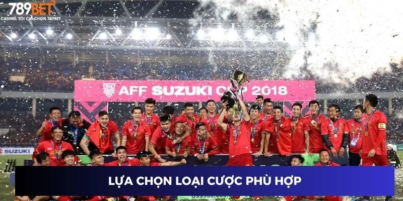 Lựa chọn loại cược phù hợp