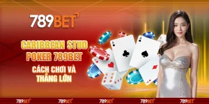 Caribbean Stud Poker 789BET Cách Chơi Và Thắng Lớn